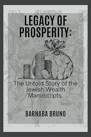 legacy of prosperity the untold story of the jewish wealth manuscripts 1st edition barnaba bruno b0cnlv5dhf,