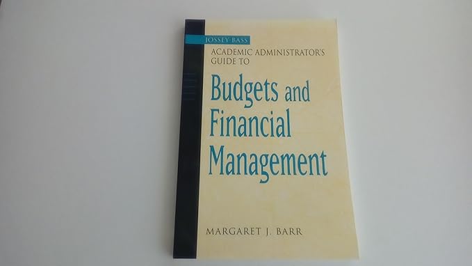 the jossey bass academic administrators guide to budgets and financial management 1st edition margaret j barr