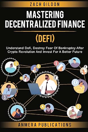 mastering decentralized finance understand defi destroy fear of bankruptcy after crypto revolution and invest