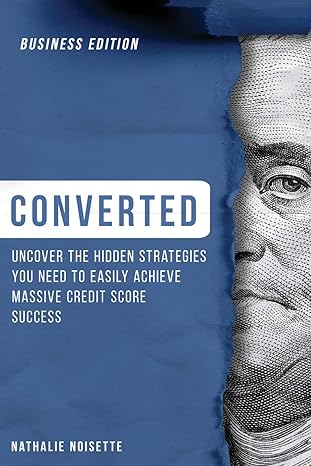 converted uncover the hidden strategies you need to easily achieve massive credit score success 1st edition