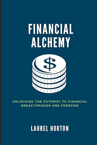 financial alchemy unlocking the pathway to financial breakthrough and freedom how to be free from debt