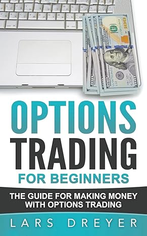 options trading for beginners the guide for making money with options trading 1st edition lars dreyer