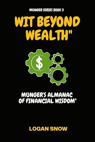 wit beyond wealth mungers almanac of financial wisdom 1st edition logan snow b0crqsjxnt, 979-8874292553