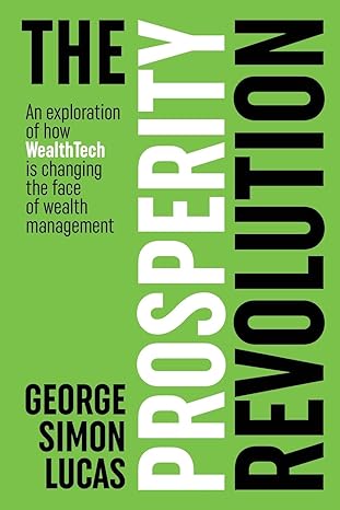 the prosperity revolution an exploration of how wealthtech is changing the face of wealth management 1st