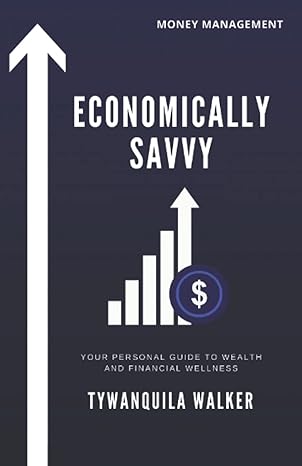 economically savvy your personal guide to wealth and financial wellness 1st edition tywanquila walker