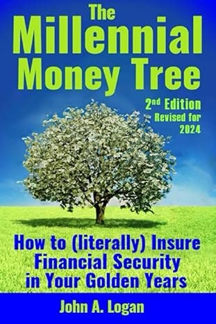 the millennial money tree how to insure financial security in your golden years 1st edition john logan