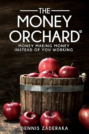 the money orchard money making money instead of you working 1st edition dennis zaderaka 1737398206,