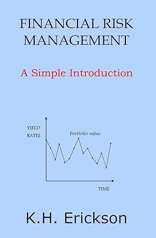 financial risk management a simple introduction 1st edition k h erickson 1500349240, 978-1500349240