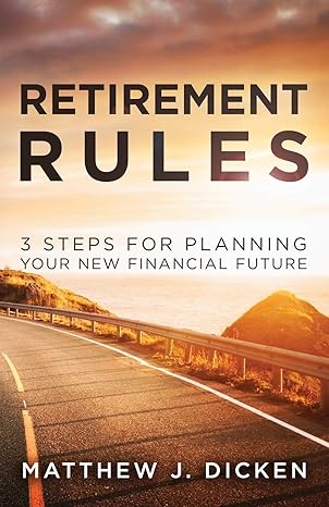 retirement rules 3 steps for planning your new financial future expanded edition matthew j dicken 1647460492,