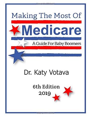 making the most of medicare a guide for baby boomers 1st edition dr katy votava ,cymantha m campbell
