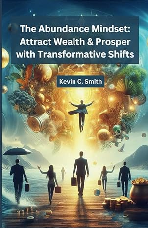 the abundance mindset attract wealth and prosper with transformative shifts tap into your inner money magnet