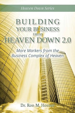 building your business from heaven down 2 0 more markers from the business complex of heaven 1st edition dr