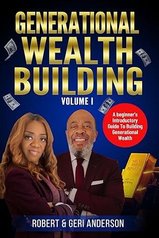 generational wealth building a beginners introductory guide to building generational wealth 1st edition geri