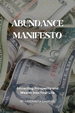abundance manifesto attracting prosperity and wealth into your life 1st edition kassandra charles b0cp1lzmt1,