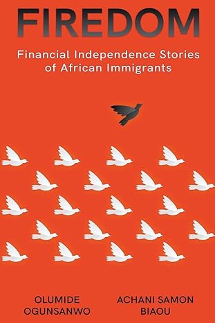 firedom financial independence stories of african immigrants 1st edition olumide ogunsanwo ,achani samon