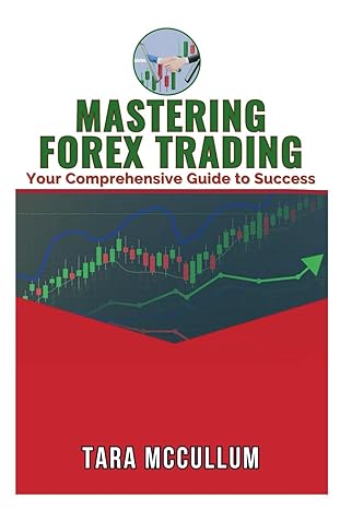 mastering forex trading your comprehensive guide to success 1st edition tara mccullum b0cs9v8x6t,