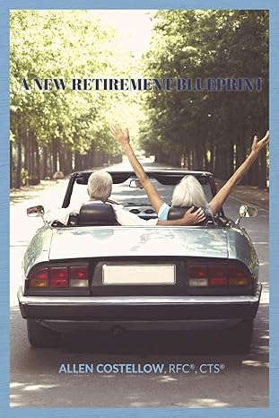a new retirement blueprint your guide to a tax efficient non correlated and holistic retirement 1st edition