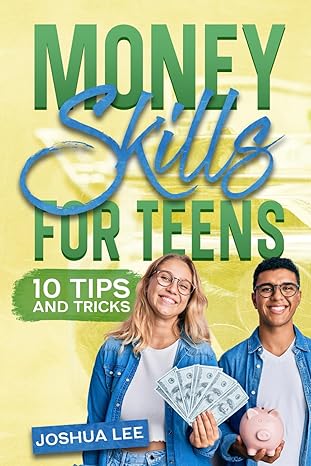 money skills for teens 10 tips and tricks 1st edition joshua j lee b0cwy3mpgv, 979-8882773082