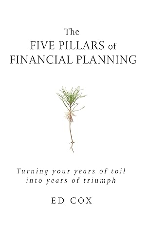 the five pillars of financial planning turning your years of toil into years of triumph 1st edition ed cox