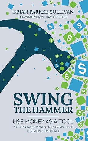 swing the hammer use money as a tool for personal growth strong marriage and raising terrific kids 1st