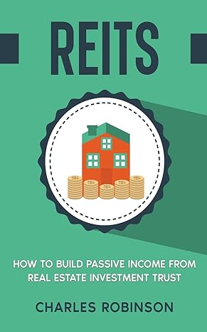 reits how to build passive income from real estate investment trust 1st edition charles robinson b0brdkwlbk,
