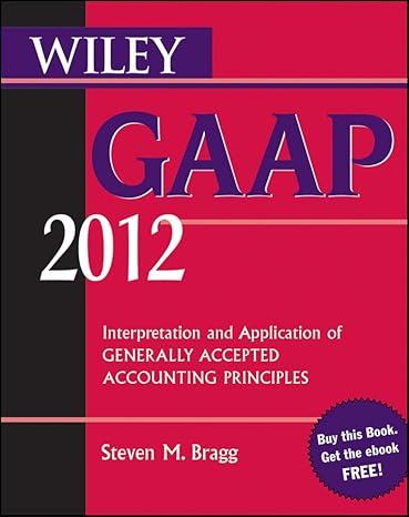 wiley gaap 2012 interpretation and application of generally accepted accounting principles 10th edition