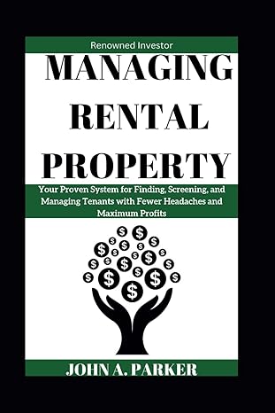 managing rental property your proven system for finding screening and managing tenants with fewer headaches
