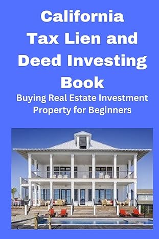 california tax lien and deed investing book buying real estate investment property for beginners 1st edition