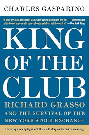 king of the club richard grasso and the survival of the new york stock exchange 1st edition charles gasparino