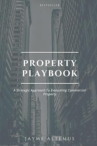 property playbook a strategic approach to evaluating commercial properties 1st edition jayme altemus