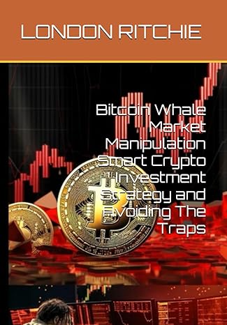 bitcoin whale market manipulation smart crypto investment strategy and avoiding the traps 1st edition london