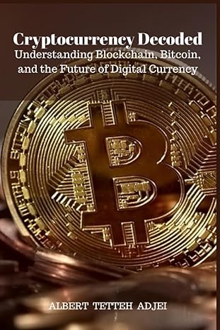 cryptocurrency decoded understanding blockchain bitcoin and the future of digital currency 1st edition albert