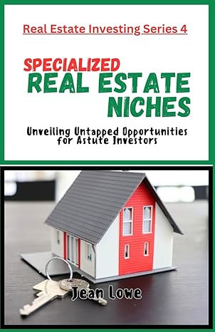 specialized real estate niches unveiling untapped opportunities for astute investors 1st edition jean lowe