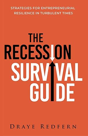 the recession survival guide strategies for entrepreneurial resilience in turbulent times 1st edition draye