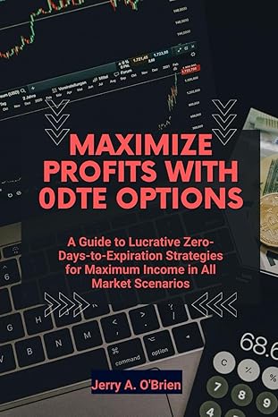 maximize profits with 0dte options a guide to lucrative zero days to expiration strategies for maximum income