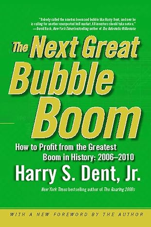the next great bubble boom how to profit from the greatest boom in history 2006 2010 1st edition harry s dent
