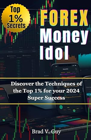 the forex money idol discover the techniques of the top 1 for your 2024 super success 1st edition brad v guy