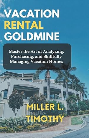 vacation rental goldmine master the art of analyzing purchasing and skillfully managing vacation homes 1st