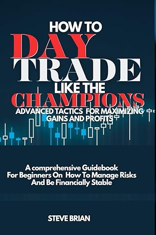 how to day trade like the champions advanced tactics for maximizing gains and profits a comprehensive