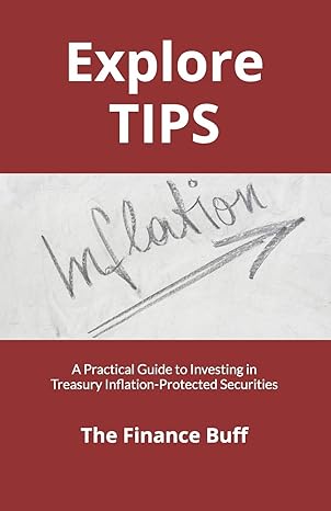 explore tips a practical guide to investing in treasury inflation protected securities 1st edition the