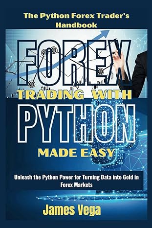 forex trading with python made easy unleash the python power for turning data into gold in forex markets 1st