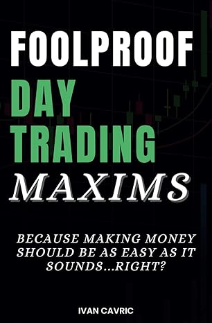 foolproof day trading maxims because making money should be as easy as it sounds right 1st edition ivan