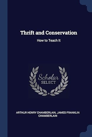thrift and conservation how to teach it 1st edition arthur henry chamberlain ,james franklin chamberlain