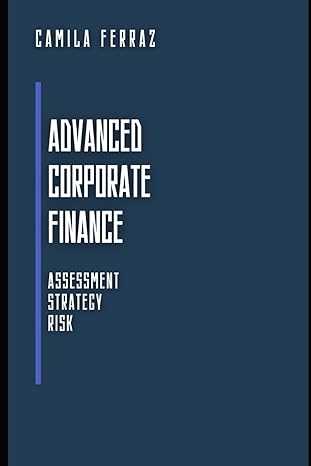 advanced corporate finance assessment strategy and risk 1st edition camila ferraz b0cm3wq74y, 979-8865919315