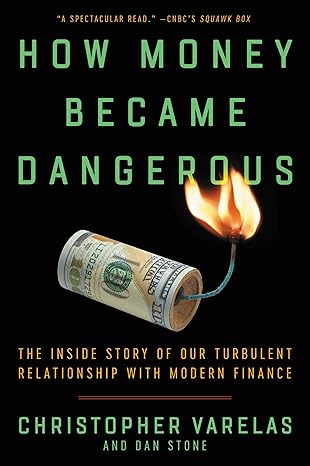 how money became dangerous the inside story of our turbulent relationship with modern finance 1st edition