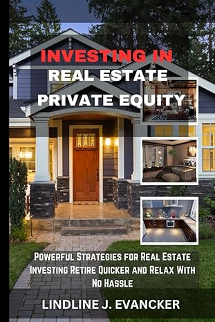 investing in real estate private equity powerful strategies for real estate investing retire quicker and
