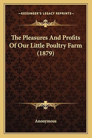 the pleasures and profits of our little poultry farm 1st edition anonymous 116483813x, 978-1164838135