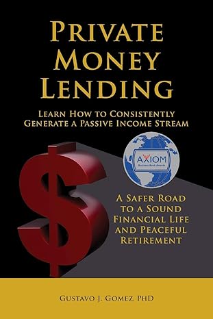 private money lending learn how to consistently generate a passive income stream 1st edition gustavo j gomez