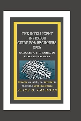 the intelligent investor guide for beginners 2024 navigating the world of small investments 1st edition alice