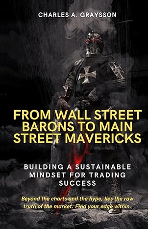 from wall street barons to main street mavericks building a sustainable mindset for trading success 1st